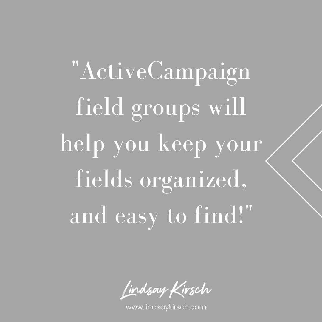 ActiveCampaign field groups will help you keep your fields organized, and easy to find!